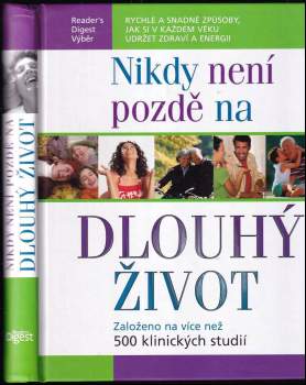 Nikdy není pozdě na dlouhý život : rychlé a snadné způsoby, jak si v každém věku udržet zdraví a energii