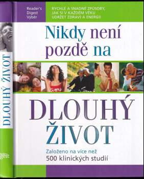 Nikdy není pozdě na dlouhý život : rychlé a snadné způsoby, jak si v každém věku udržet zdraví a energii