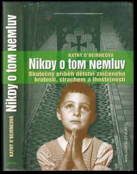 Nikdy o tom nemluv : skutečný příběh dětství zničeného krutostí, strachem a lhostejností - Kathy O'Beirne (2006, Jota) - ID: 713239