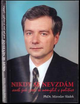 Nikdy se nevzdám, aneb, Jak jsem se nemýlil v politice