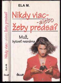 Nikdy viac, alebo žeby predsa : muž, bytosť neznáma - Ela M. (2000, Ikar) - ID: 519133