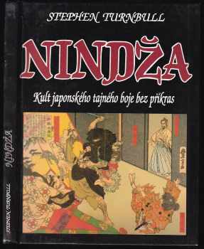 Nindža : kult japonského tajného boje bez příkras