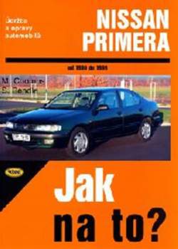 Jak na to? Údržba a opravy automobilů Nissan Primera od 1990 do 1999