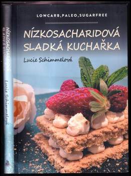 Nízkosacharidová sladká kuchařka : lowcarb, paleo, sugarfree