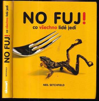 No fuj! : co všechno lidé jedí