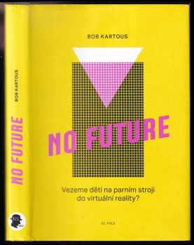 No future : vezeme děti na parním stroji do virtuální reality?