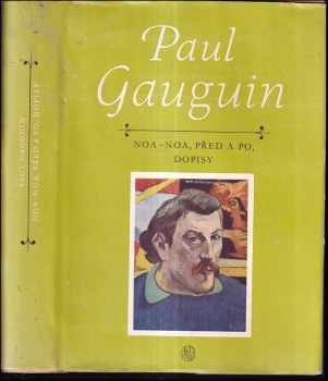 Noa - Noa, Před a po, Dopisy - Paul Gauguin (1959, Státní nakladatelství krásné literatury, hudby a umění) - ID: 552434