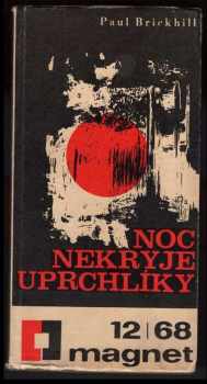 Paul Brickhill: Noc nekryje uprchlíky