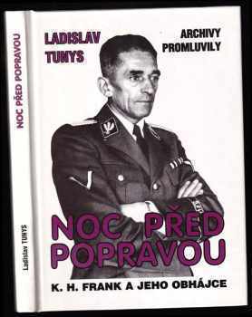 Noc před popravou : K.H. Frank a jeho obhájce : archivy promluvily - Ladislav Tunys, Ladislav Tunis (1995, J & J) - ID: 653813