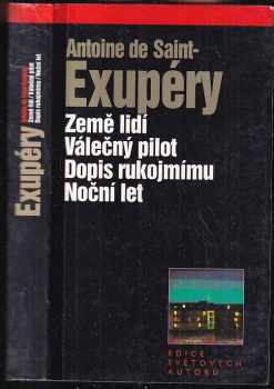 Antoine de Saint-Exupéry: Noční let ; Země lidí ; Válečný pilot ; Dopis rukojmímu