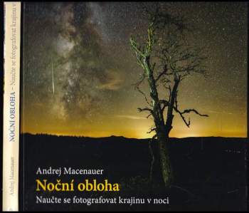 Noční obloha : naučte se fotografovat krajinu v noci : širokoúhlá astrofotografie, Šumava, krajiny světa