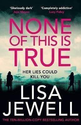 None of This is True: The new psychological thriller from the #1 Sunday Times bestselling author of The Family Upstairs