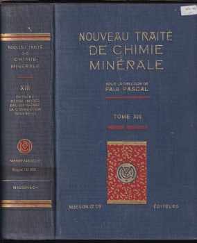 Nouveau traite de chimie minerale, Tome XIII : premier fascicule (Oxygène, Ozone, Oxydes, Eau oxygénée, La Combustion, Soufre,...)