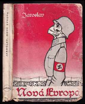 Nová Evropa - Cum ira et studio - Epigramatický cyklus [z let] 1938 až 1945 - Jaroslav Vojtěch (1945, Svoboda) - ID: 255431