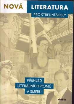 Nová literatura pro střední školy : přehled literárních pojmů a směrů - Ivana Šelešovská, Lukáš Borovička (2021, Didaktis) - ID: 2216485