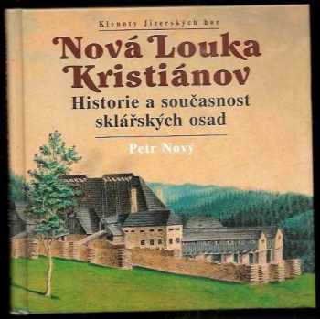 Nová Louka ; Kristiánov : historie a současnost sklářských osad