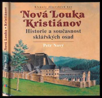 Nová Louka ; Kristiánov : historie a současnost sklářských osad