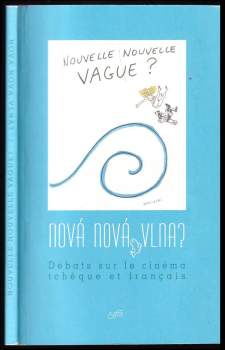 Nová nová vlna? ; Nouvelle nouvelle vague? : rozprava o české a francouzské kinematografii