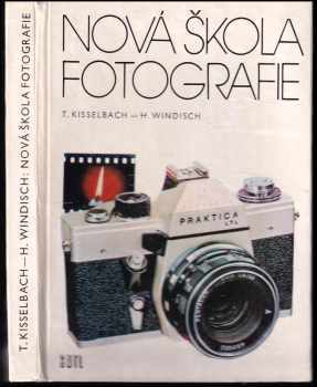 Nová škola fotografie - Hans Windisch, Theo Kisselbach (1975, Státní nakladatelství technické literatury) - ID: 137971