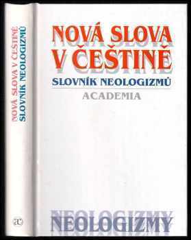 Nová slova v češtině : slovník neologizmů - Olga Martincová (1998, Academia) - ID: 577150
