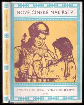 Nové čínské malířství jako prostředek masové výchovy - Zdeněk Hrdlička, Věna Hrdličková (1952, Orbis) - ID: 719594