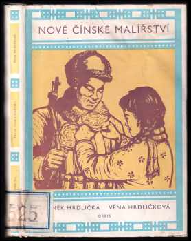 Nové čínské malířství jako prostředek masové výchovy - Zdeněk Hrdlička, Věna Hrdličková (1952, Orbis) - ID: 1631460