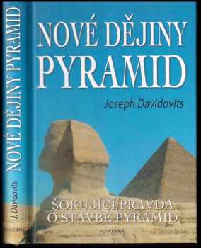 Joseph Davidovits: Nové dějiny pyramid : první globálně pojatá teorie o stavbě pyramid vycházející ze syntézy moderní vědy, experimentování, náboženství a hieroglyfických textů