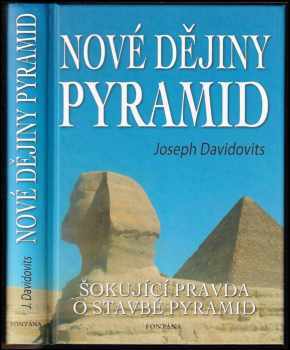 Joseph Davidovits: Nové dějiny pyramid : první globálně pojatá teorie o stavbě pyramid vycházející ze syntézy moderní vědy, experimentování, náboženství a hieroglyfických textů