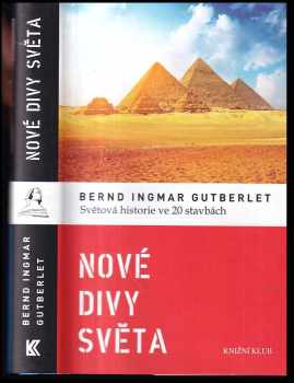 Bernd Ingmar Gutberlet: Nové divy světa : světová historie ve 20 stavbách