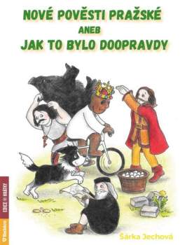 Nové pověsti pražské, aneb, Jak to bylo doopravdy