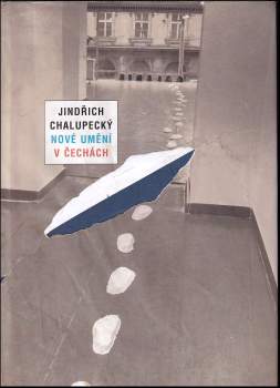 Jindřich Chalupecký: Nové umění v Čechách