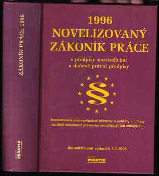 Novelizovaný zákoník práce s komentářem a úplné znění dalších pracovněprávních, mzdových, sociálních a daňových předpisů 1996