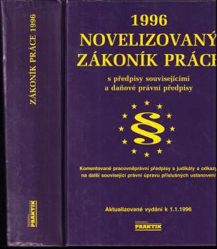 Novelizovaný zákoník práce s komentářem a úplné znění dalších pracovněprávních, mzdových, sociálních a daňových předpisů 1996