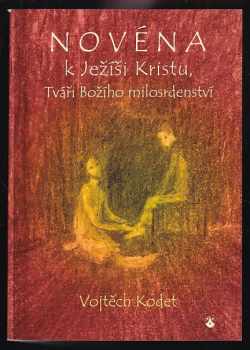 Vojtěch Kodet: Novéna k Ježíši Kristu, Tváři Božího milosrdenství