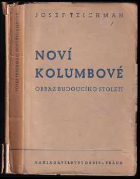 Josef Teichman: Noví Kolumbové : obraz budoucího století