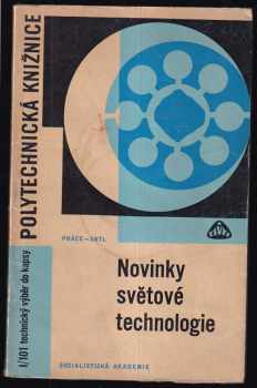 Novinky světové technologie : Pomůcka i pro studenty odb škol. : pomůcka i pro studenty odborných škol - Bohumil Dobrovolný (1967, Práce) - ID: 117049