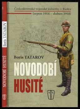 Borys Tatarov: Novodobí husité - československé vojenské jednotky v Rusku (srpen 1914 - duben 1918)