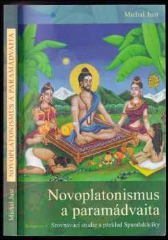 Michal Just: Novoplatonismus a paramádvaita : srovnávací studie a překlad Spandakáriky
