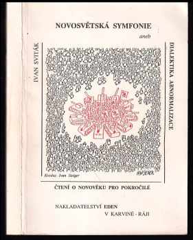 Ivan Sviták: Novosvětská symfonie, aneb, Dialektika abnormalizace - (čtení o novověku pro pokročilé)