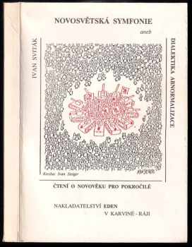 Ivan Sviták: Novosvětská symfonie, aneb, Dialektika abnormalizace - (čtení o novověku pro pokročilé)