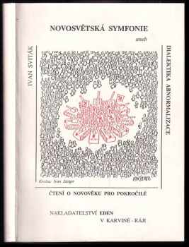 Ivan Sviták: Novosvětská symfonie, aneb, Dialektika abnormalizace - (čtení o novověku pro pokročilé)