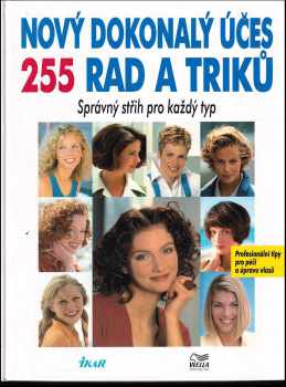 Nový dokonalý účes : 255 rad a triků : správný střih pro každý typ (1996, Ikar) - ID: 420004