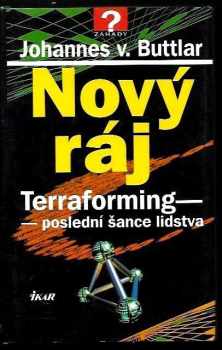 Johannes von Buttlar: Nový ráj : terraforming - poslední šance lidstva