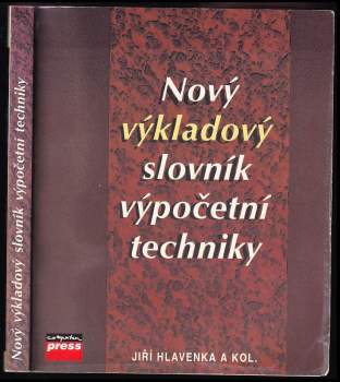 Jiří Hlavenka: Nový výkladový slovník výpočetní techniky. 4000 pojmů z oblasti výpočetní techniky. Přes 7000 křížových vazeb. Výklad anglických i českých odborných pojmů