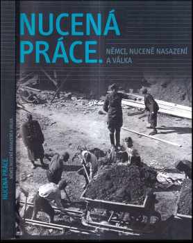 Jens Binner: Nucená práce : Němci, nuceně nasazení a válka