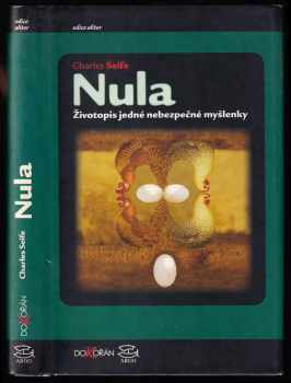 Nula : životopis jedné nebezpečné myšlenky - Charles Seife (2005, Argo) - ID: 715276