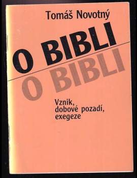 O Bibli : vznik, dobové pozadí, exegeze