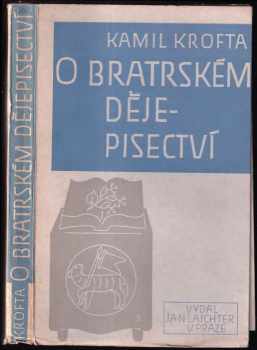 O bratrském dějepisectví - Kamil Krofta (1946, Vydal Jan Krofta) - ID: 340102