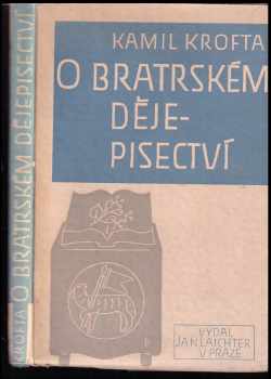 O bratrském dějepisectví - Kamil Krofta (1946, Vydal Jan Krofta) - ID: 421578