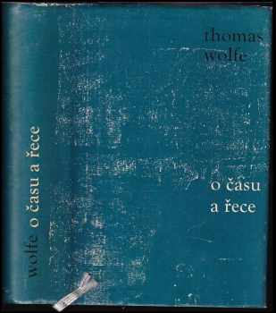 O času a řece : vyprávění o hladu mládí - Thomas Clayton Wolfe (1961, Státní nakladatelství krásné literatury a umění) - ID: 817222